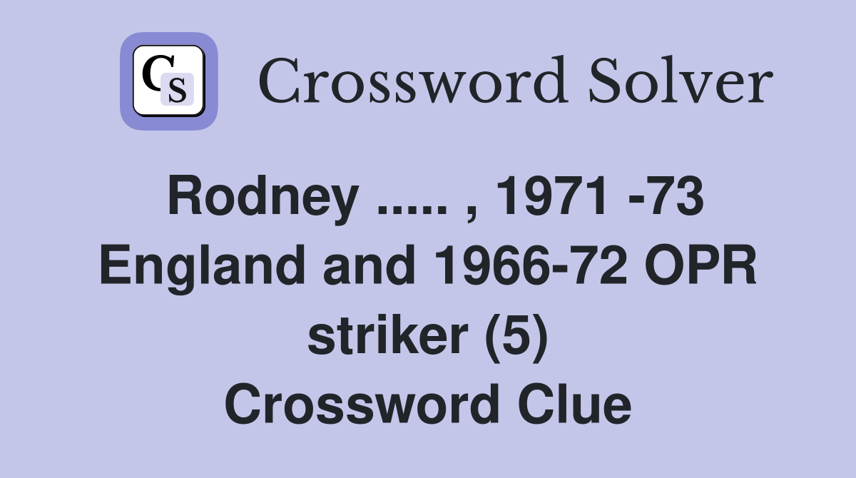 Rodney ..... , 1971 -73 England and 1966-72 OPR striker (5) Crossword Clue