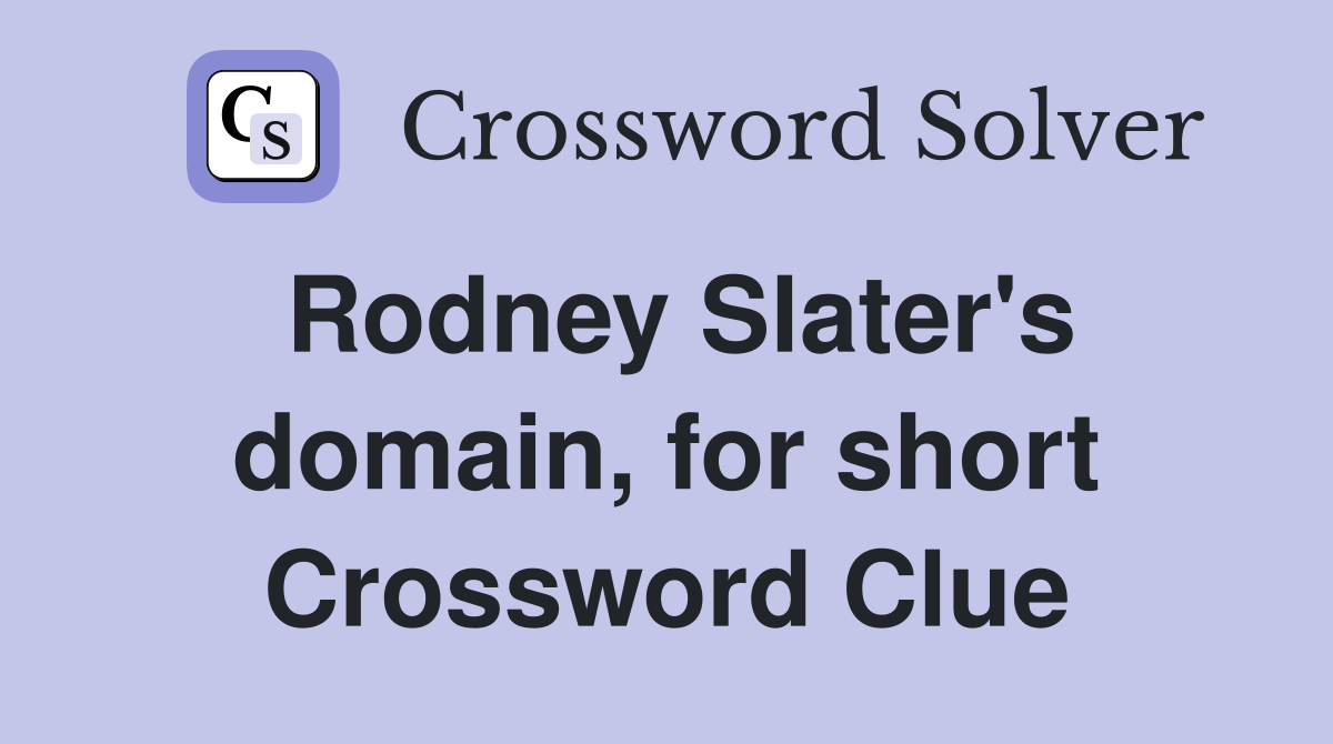 Rodney Slater's domain, for short Crossword Clue