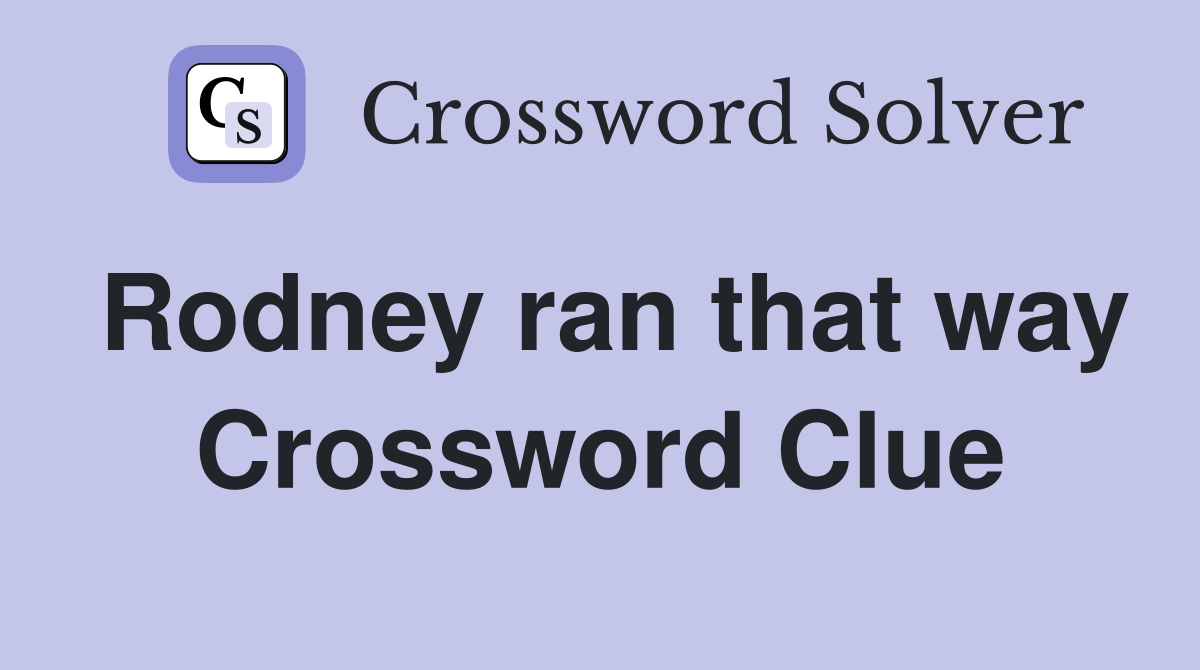 Rodney ran that way Crossword Clue