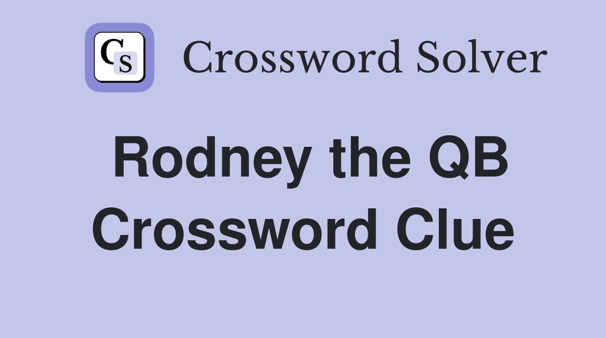 Rodney the QB Crossword Clue