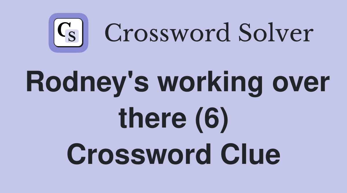 Rodney's working over there (6) Crossword Clue
