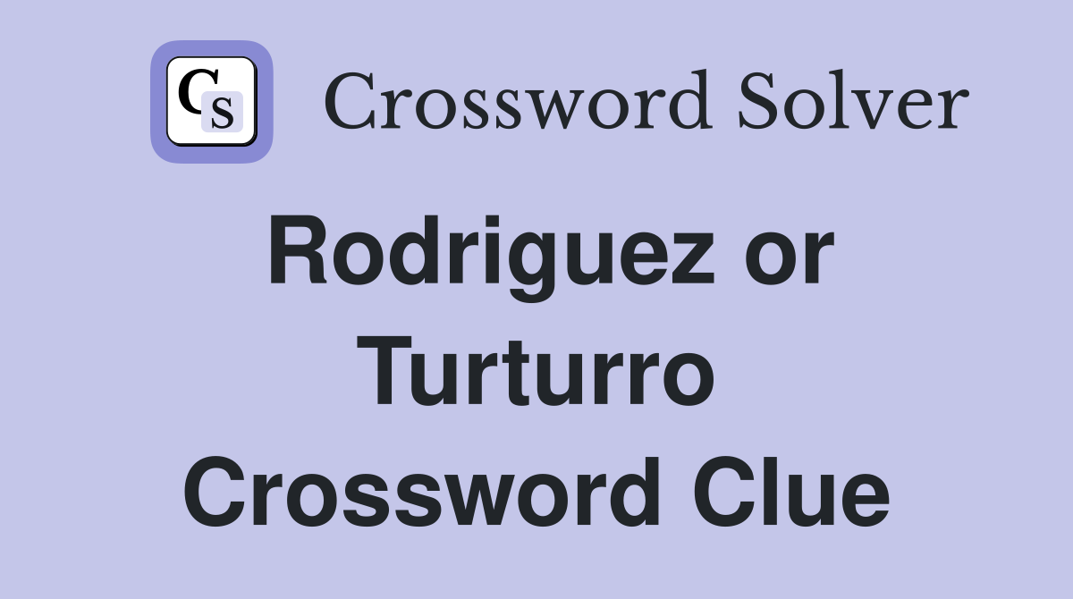 Rodriguez or Turturro Crossword Clue