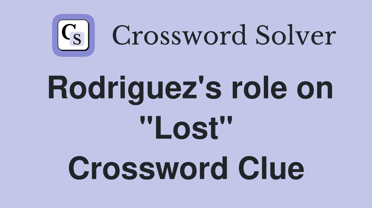 Rodriguez's role on "Lost" Crossword Clue