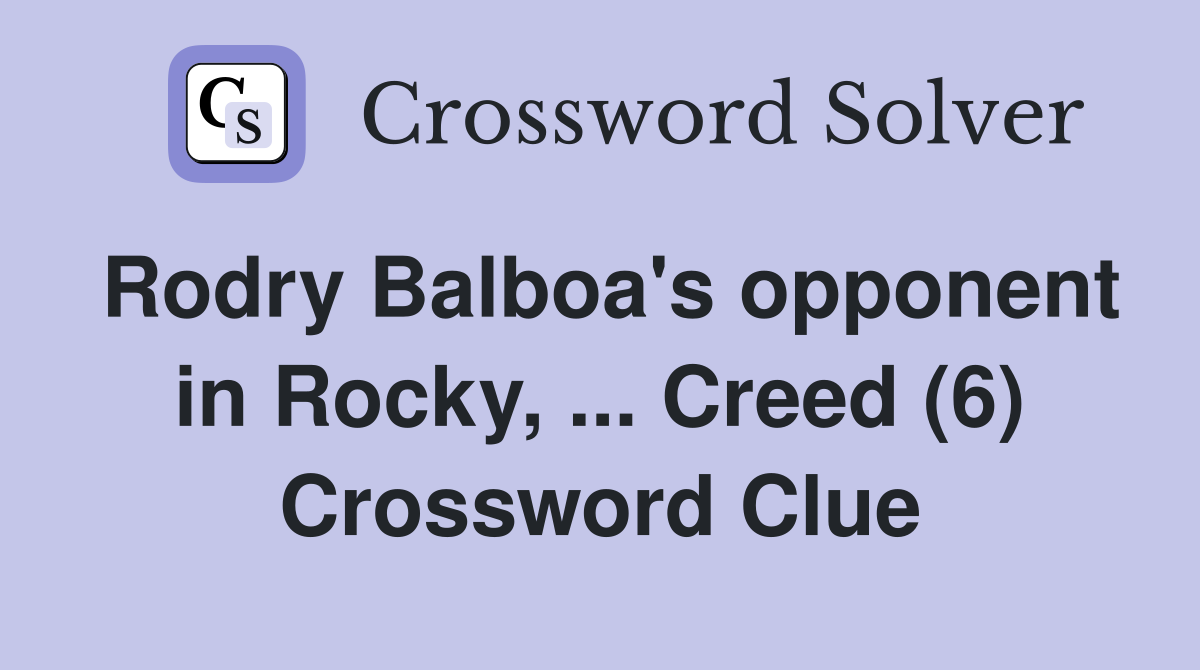 Rodry Balboa's opponent in Rocky, ... Creed (6) Crossword Clue