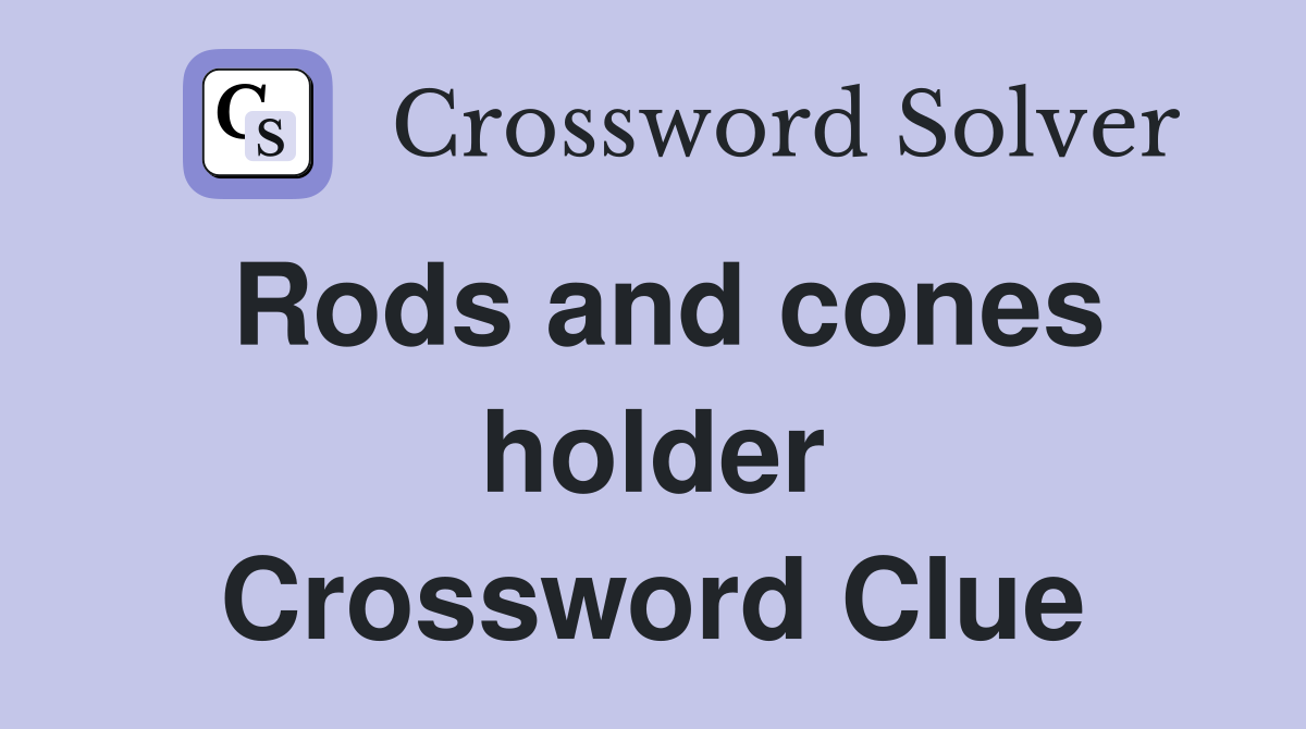 Rods and cones holder Crossword Clue