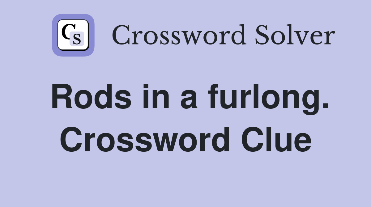 Rods in a furlong. Crossword Clue