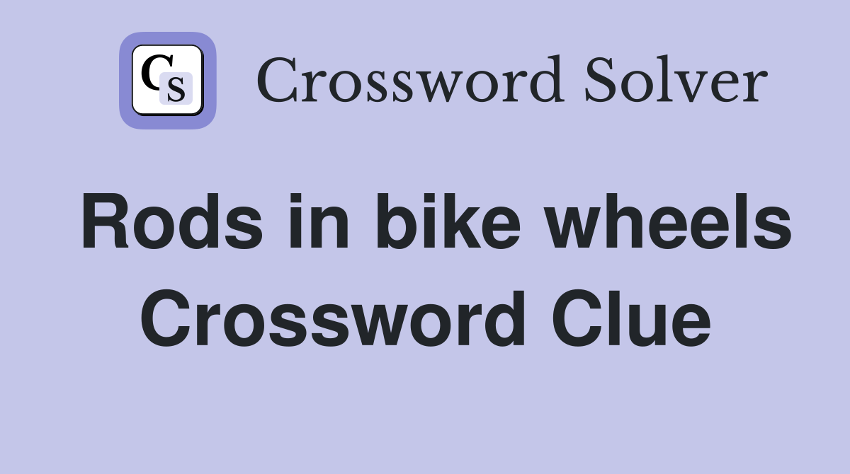 Rods in bike wheels Crossword Clue