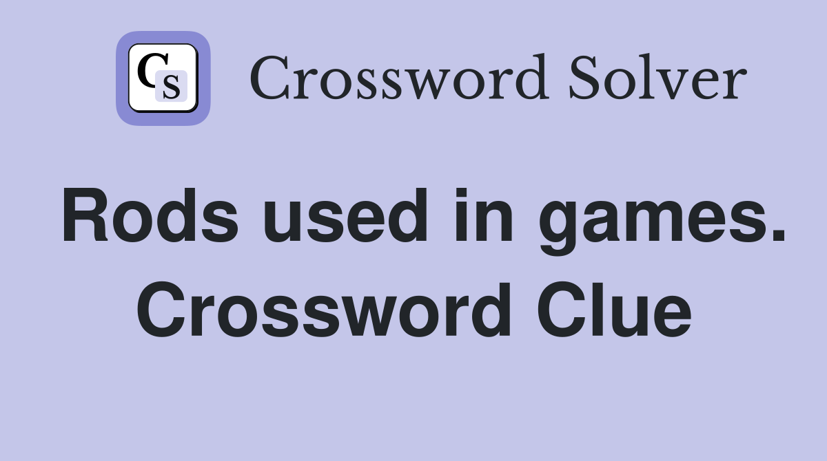 Rods used in games. Crossword Clue