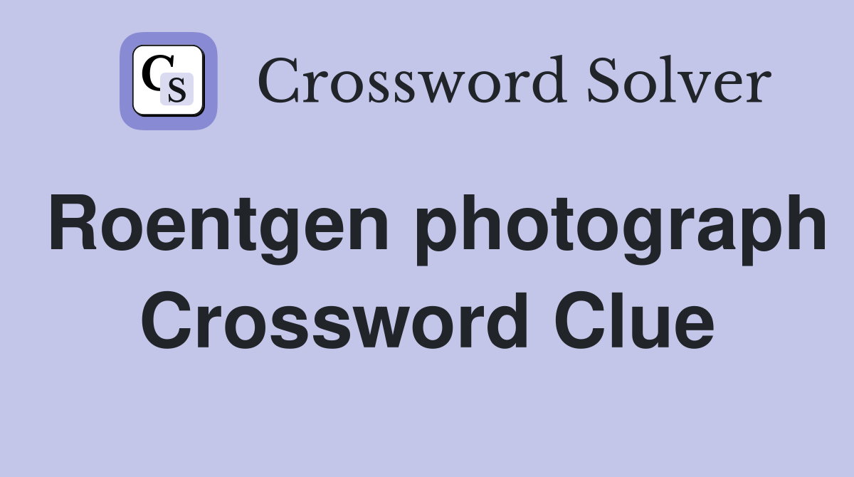 Roentgen photograph Crossword Clue