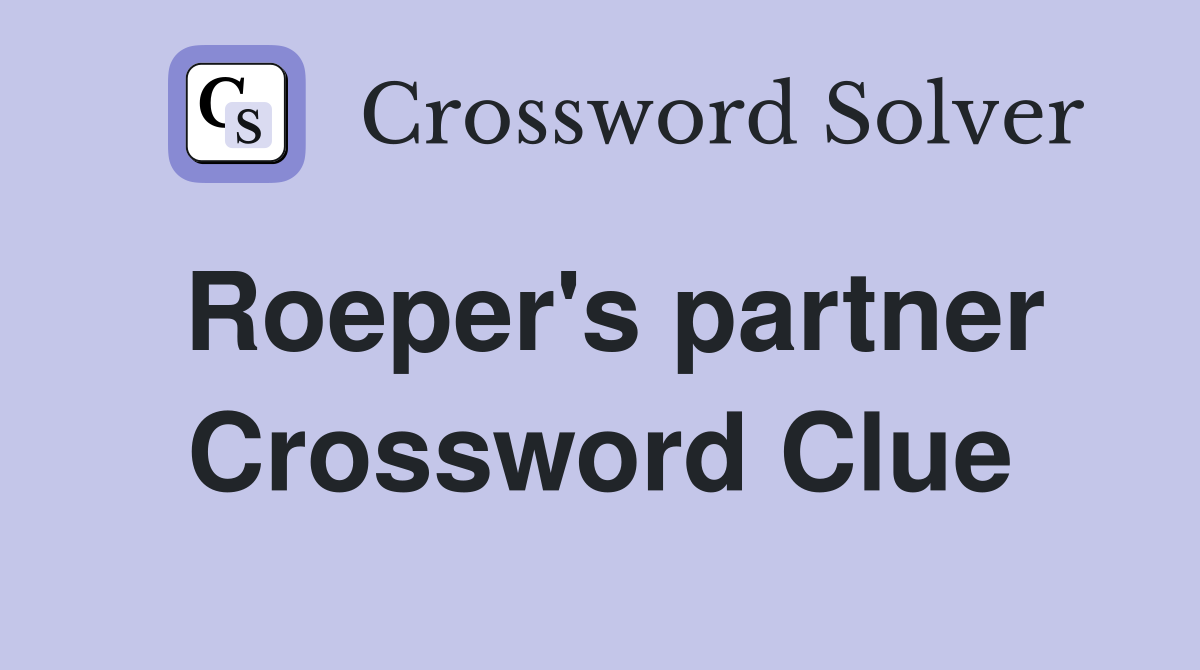 Roeper's partner Crossword Clue