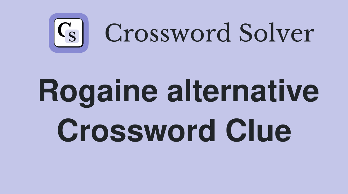 Rogaine alternative Crossword Clue