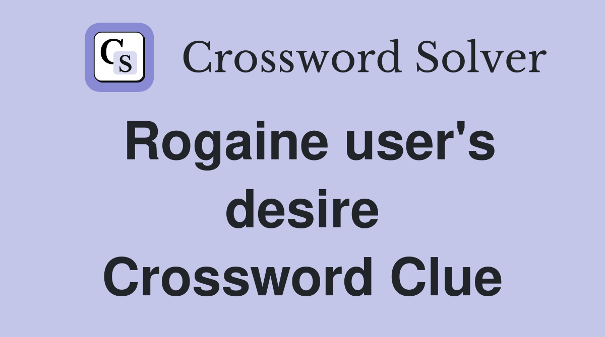 Rogaine user's desire Crossword Clue