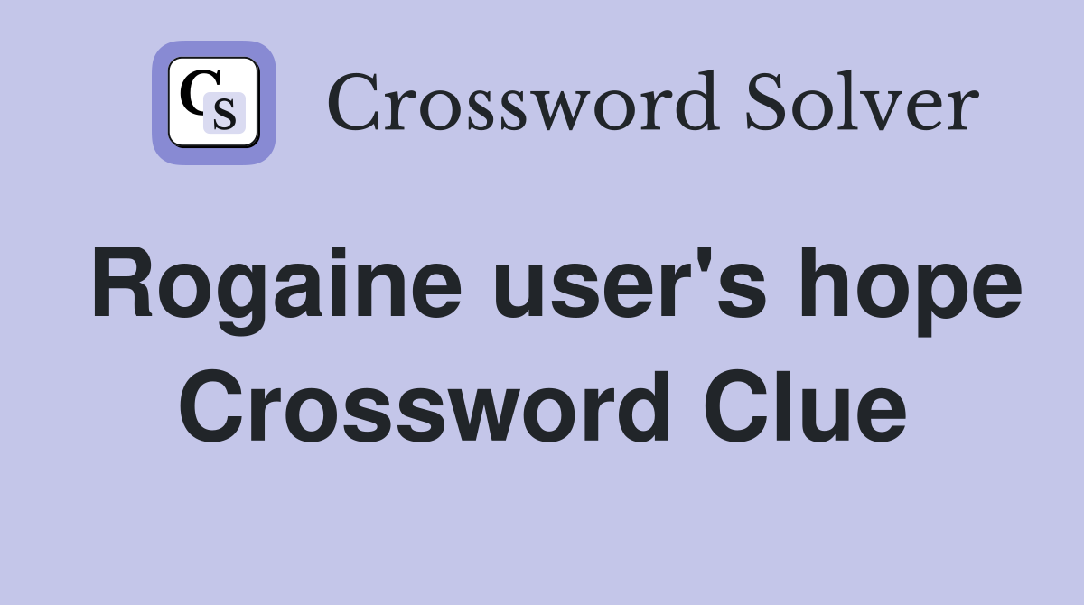 Rogaine user's hope Crossword Clue