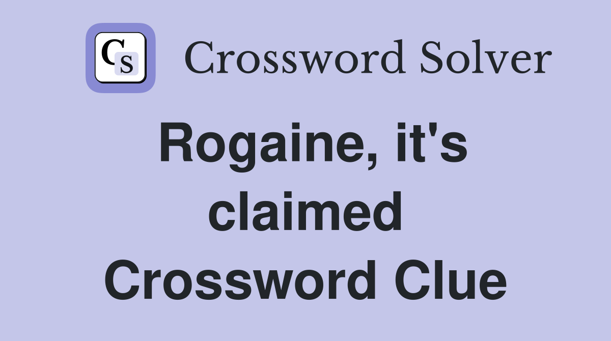 Rogaine, it's claimed Crossword Clue