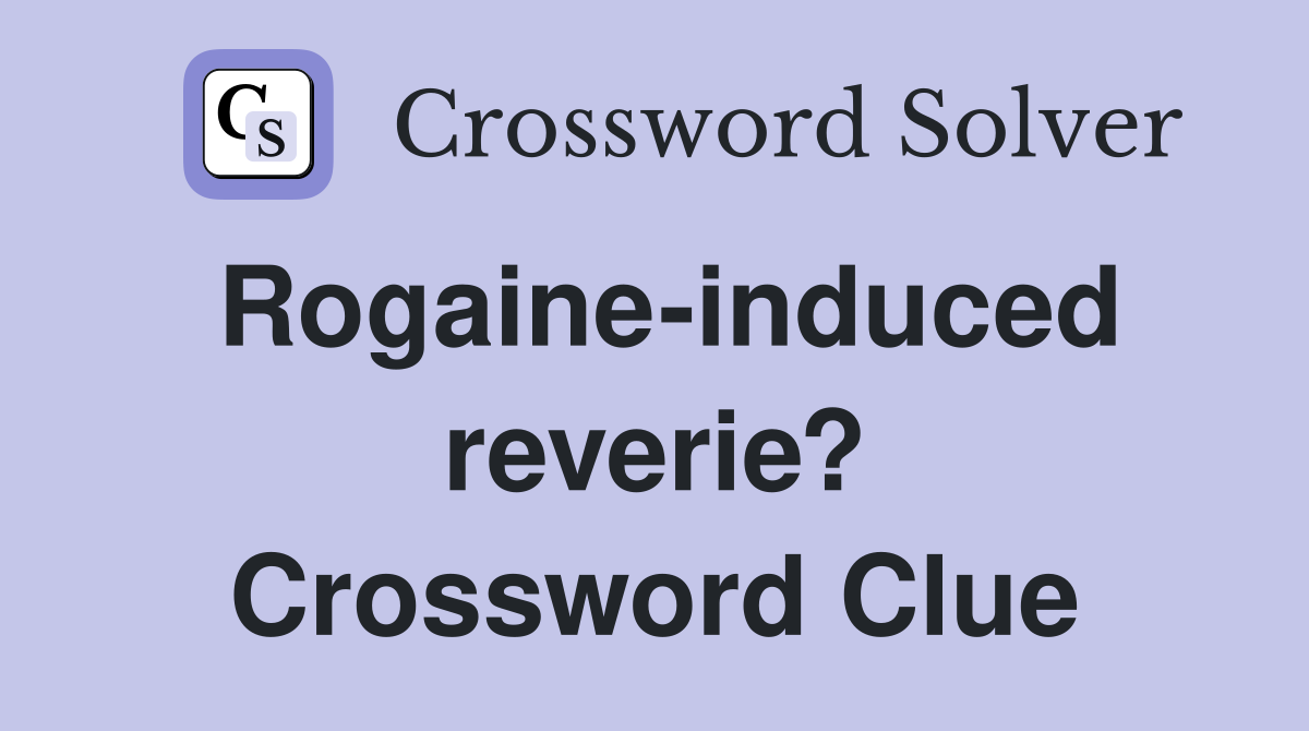 Rogaine-induced reverie? Crossword Clue