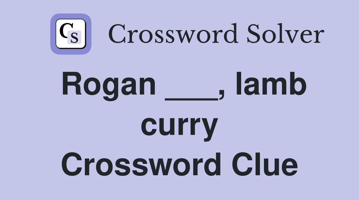 Rogan ___, lamb curry Crossword Clue