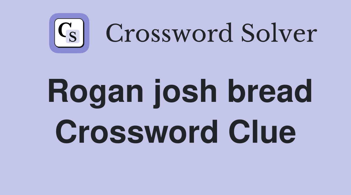 Rogan josh bread Crossword Clue