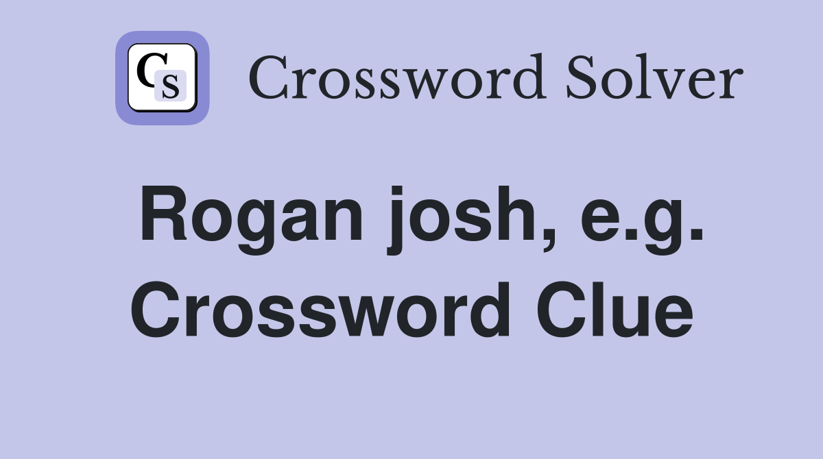 Rogan josh, e.g. Crossword Clue