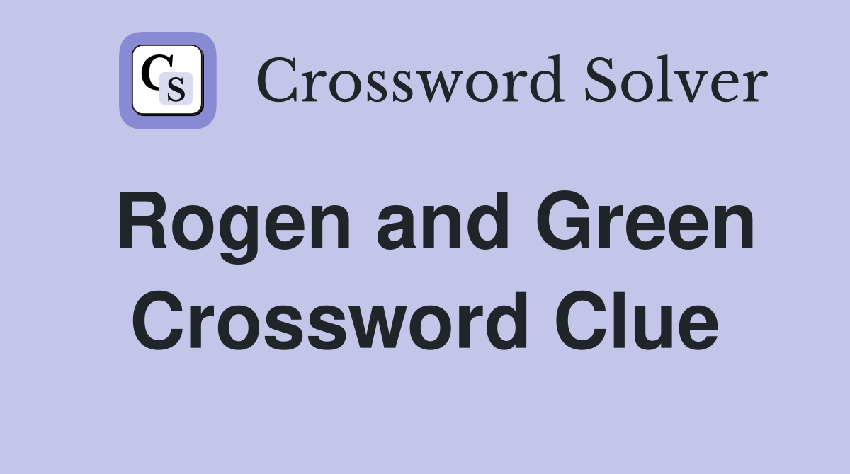 Rogen and Green Crossword Clue