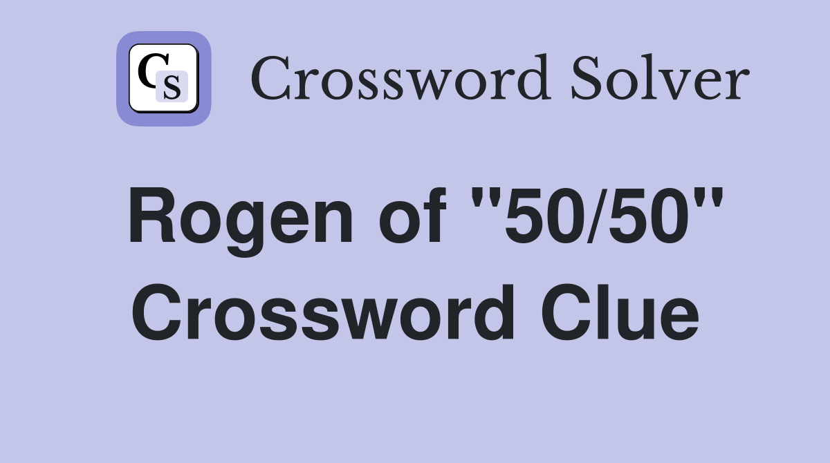 Rogen of "50/50" Crossword Clue