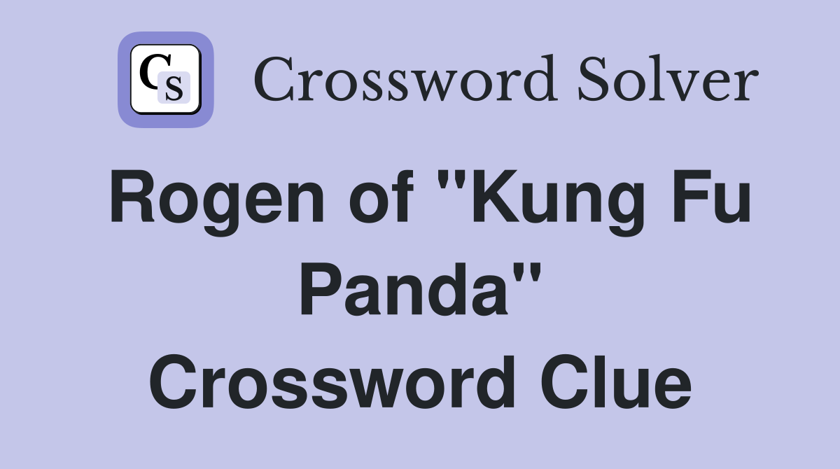 Rogen of "Kung Fu Panda" Crossword Clue