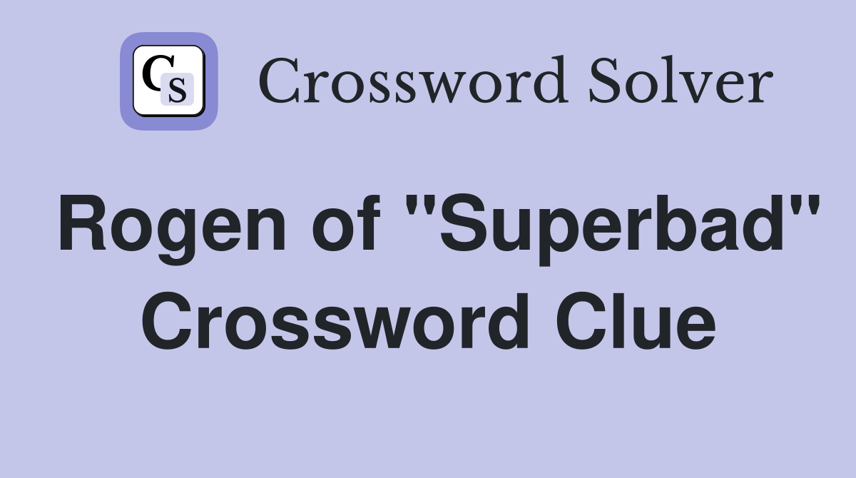 Rogen of "Superbad" Crossword Clue