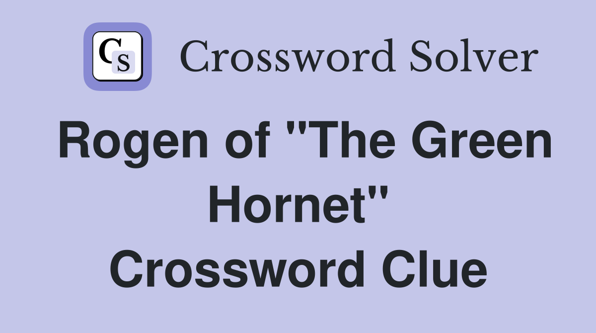 Rogen of "The Green Hornet" Crossword Clue