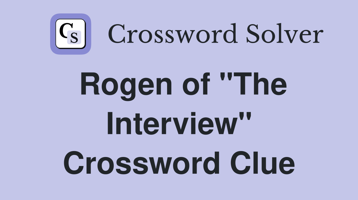 Rogen of "The Interview" Crossword Clue