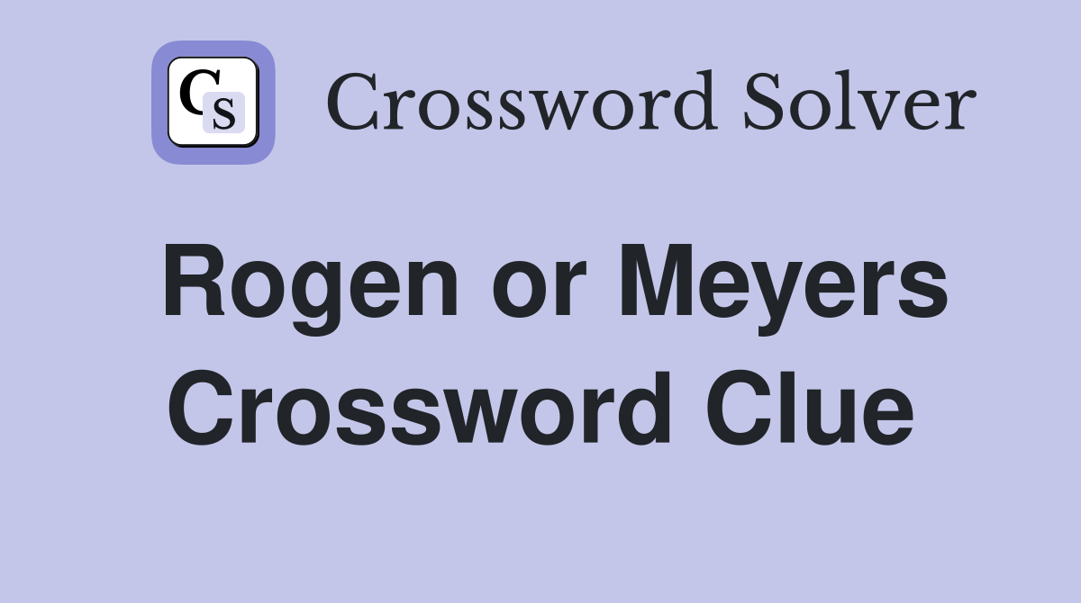 Rogen or Meyers Crossword Clue