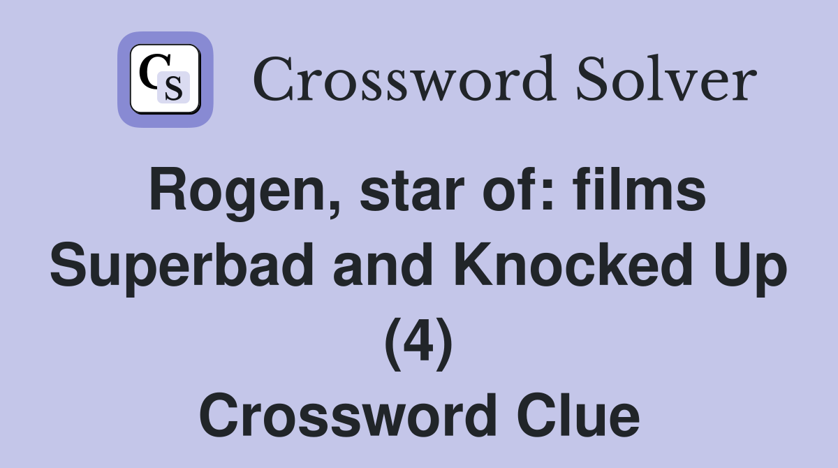 Rogen, star of: films Superbad and Knocked Up (4) Crossword Clue