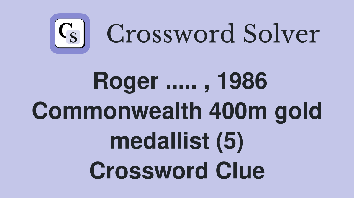Roger ..... , 1986 Commonwealth 400m gold medallist (5) Crossword Clue