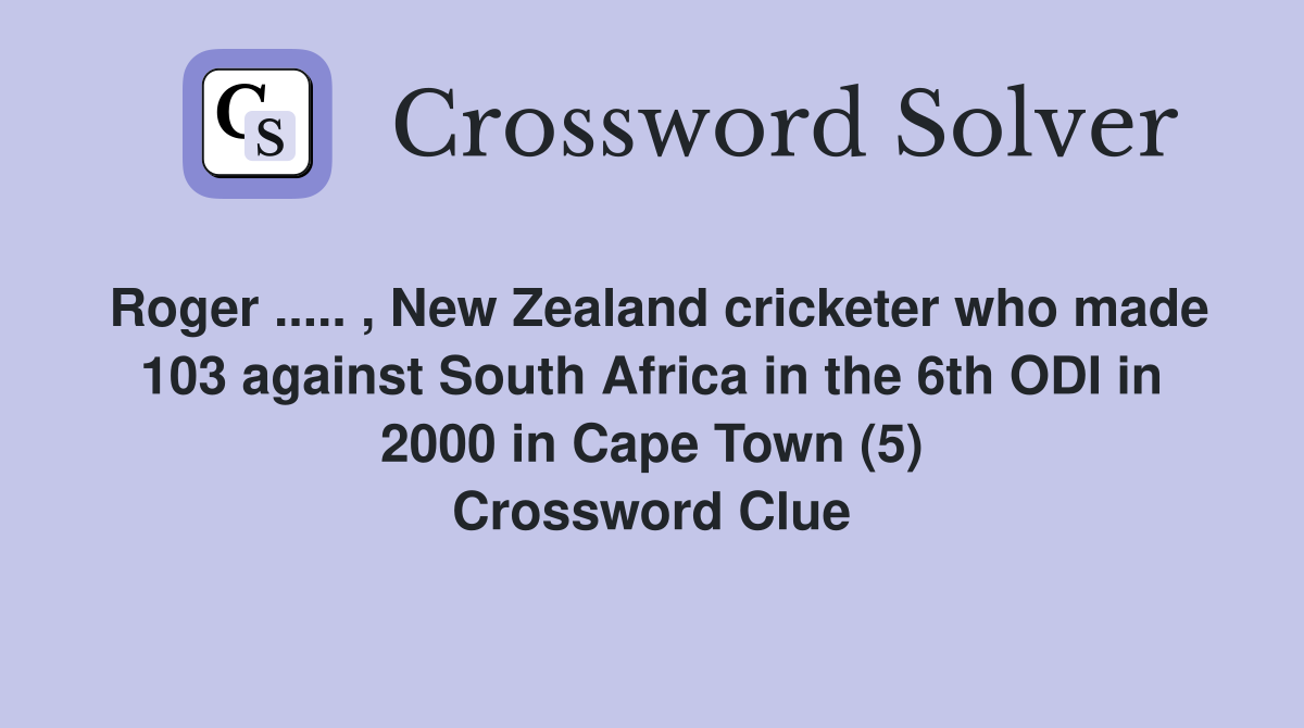 Roger ..... , New Zealand cricketer who made 103 against South Africa in the 6th ODI in 2000 in Cape Town (5) Crossword Clue