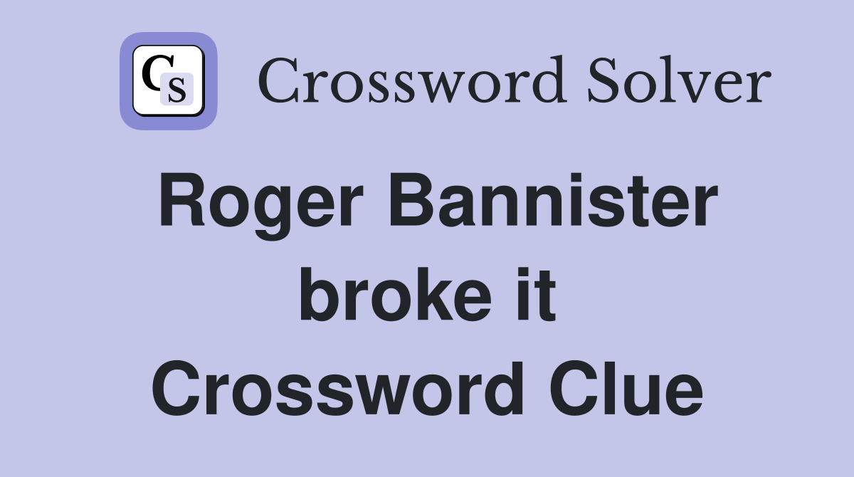 Roger Bannister broke it Crossword Clue
