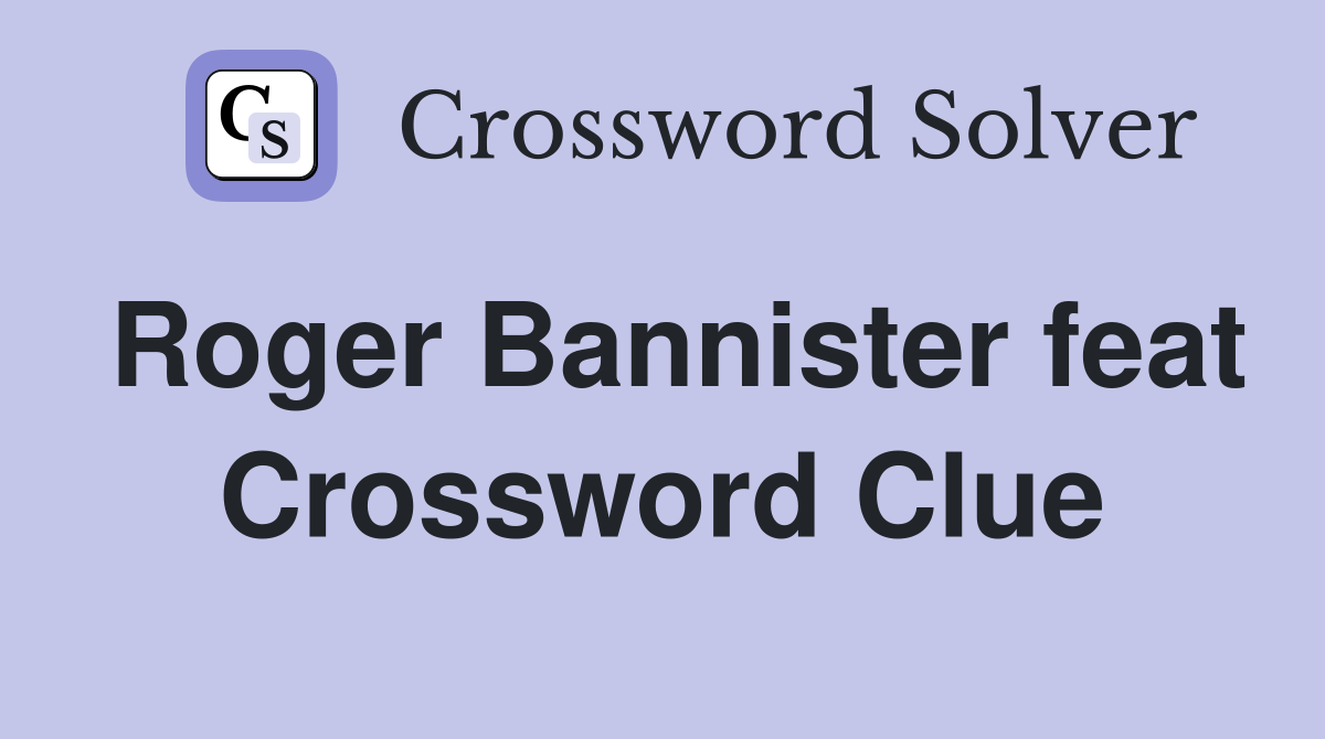 Roger Bannister feat Crossword Clue