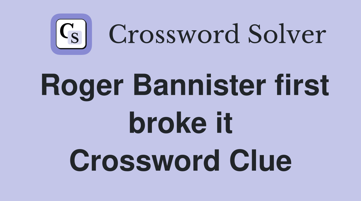 Roger Bannister first broke it Crossword Clue