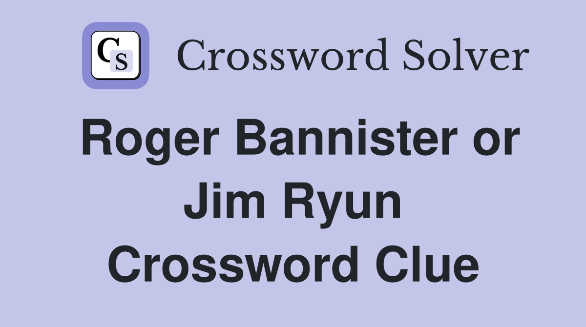 Roger Bannister or Jim Ryun Crossword Clue