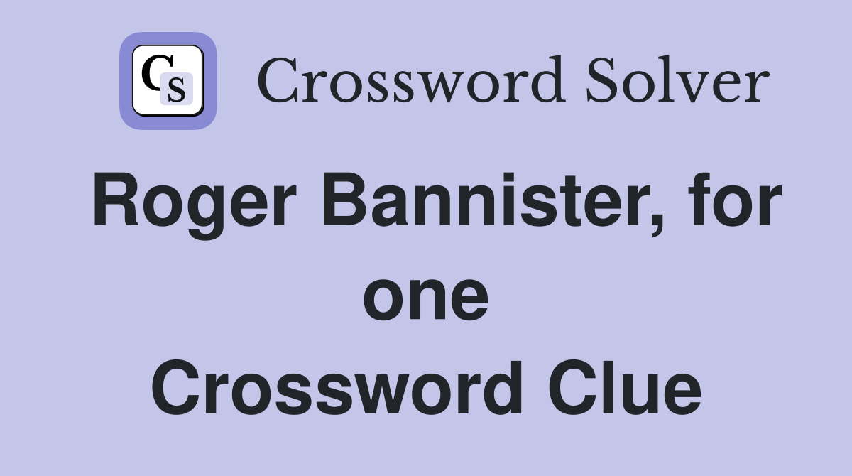 Roger Bannister, for one Crossword Clue