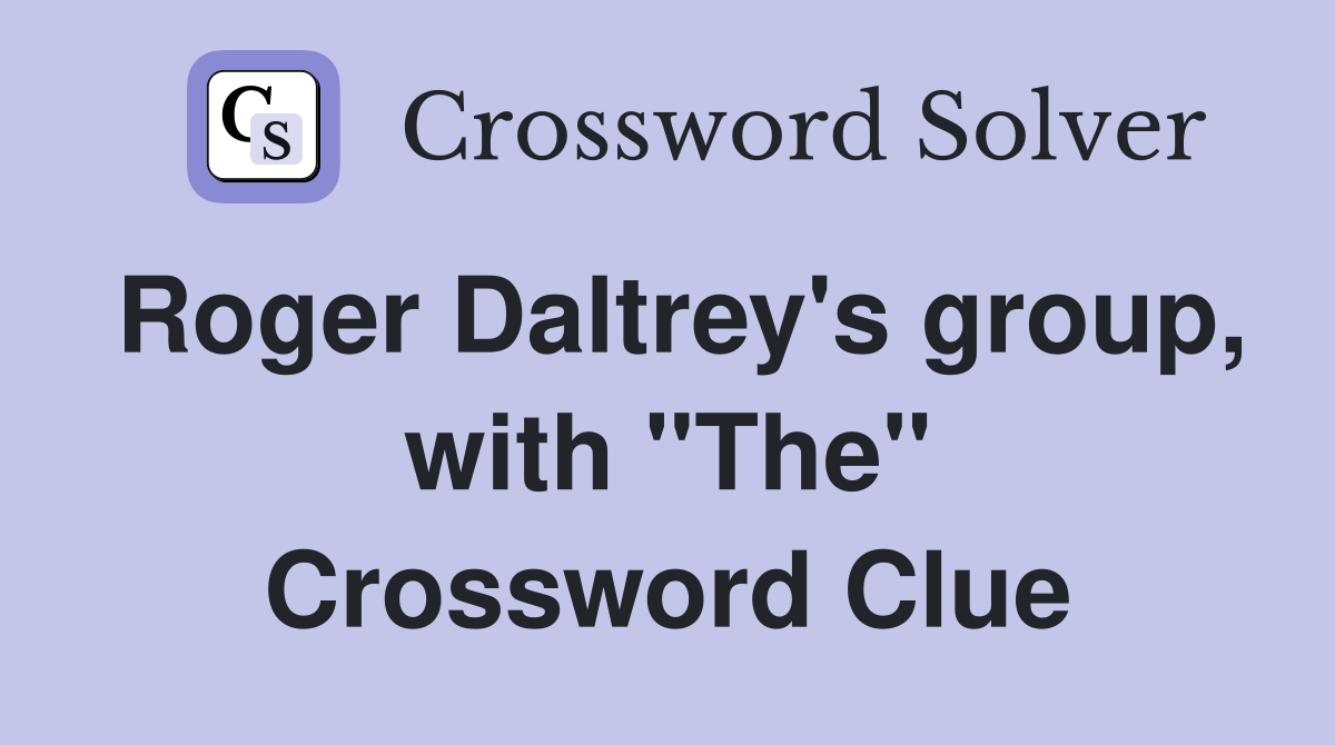 Roger Daltrey's group, with "The" Crossword Clue