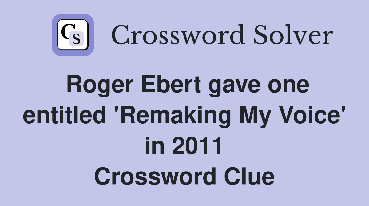 Roger Ebert gave one entitled 'Remaking My Voice' in 2011 Crossword Clue