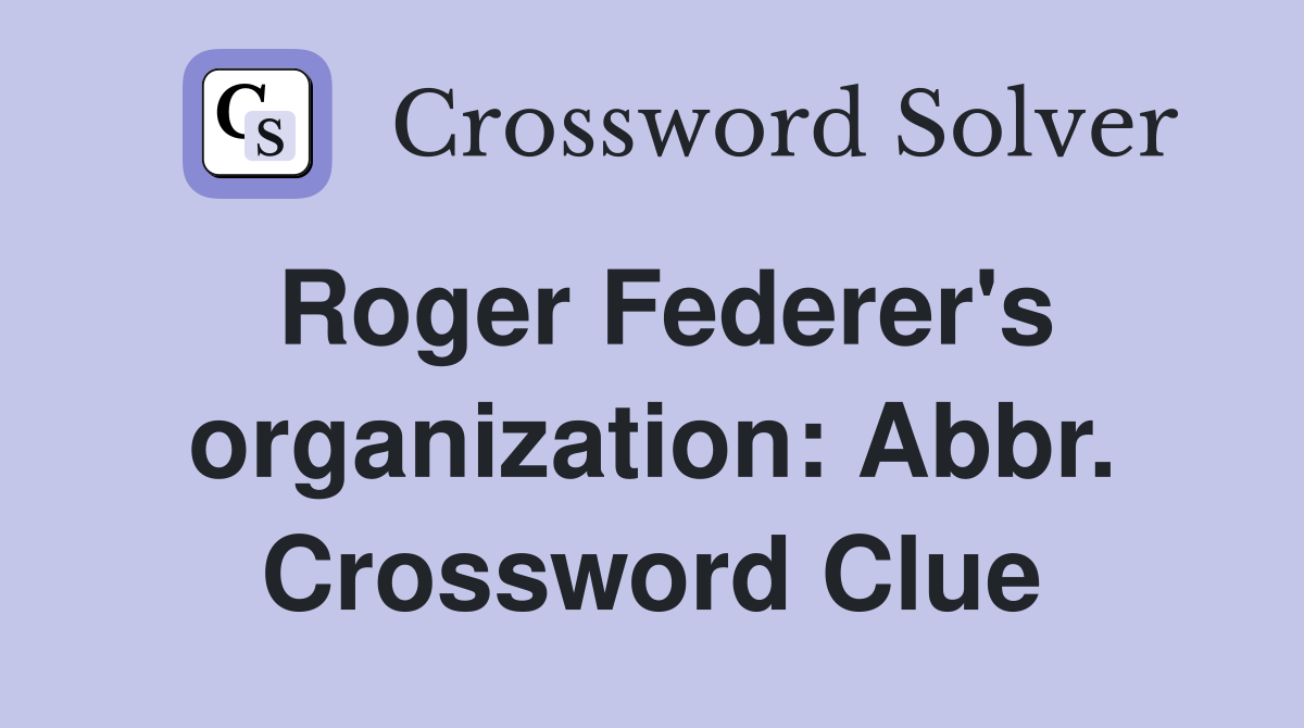 Roger Federer's organization: Abbr. Crossword Clue