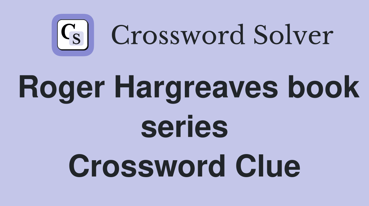 Roger Hargreaves book series Crossword Clue