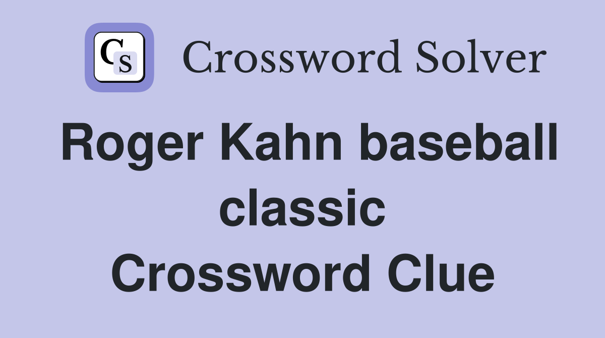 Roger Kahn baseball classic Crossword Clue