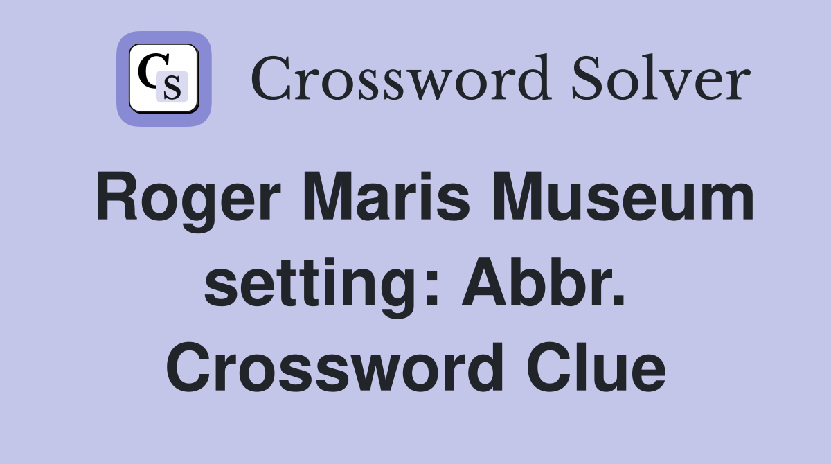 Roger Maris Museum setting: Abbr. Crossword Clue