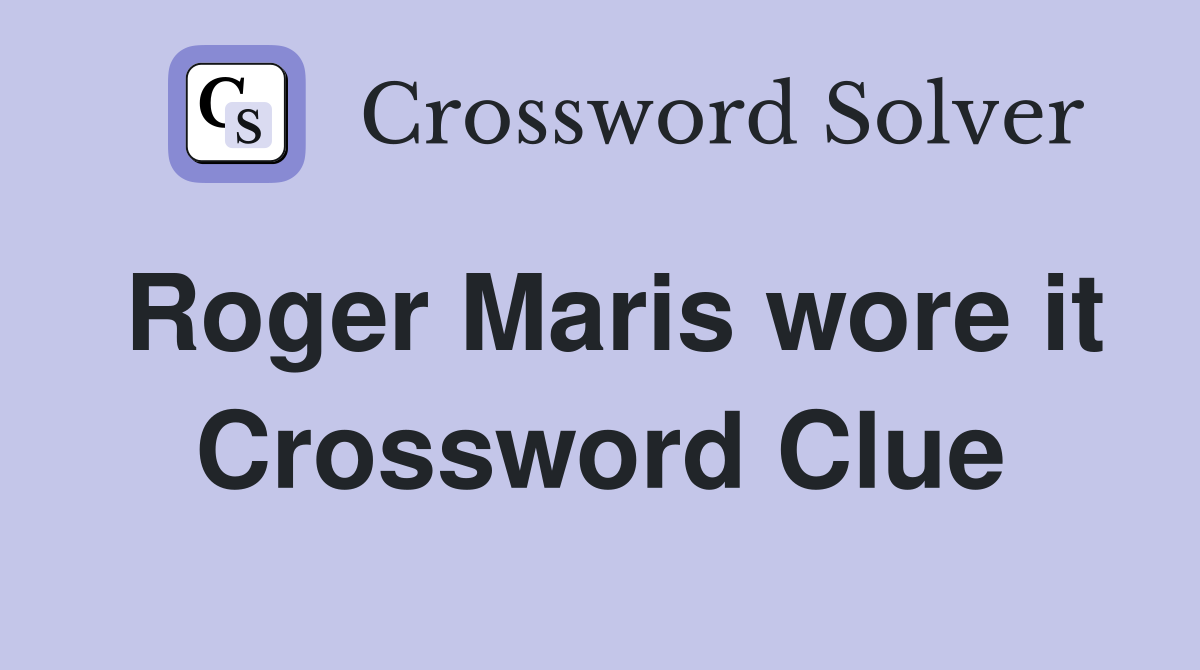 Roger Maris wore it Crossword Clue