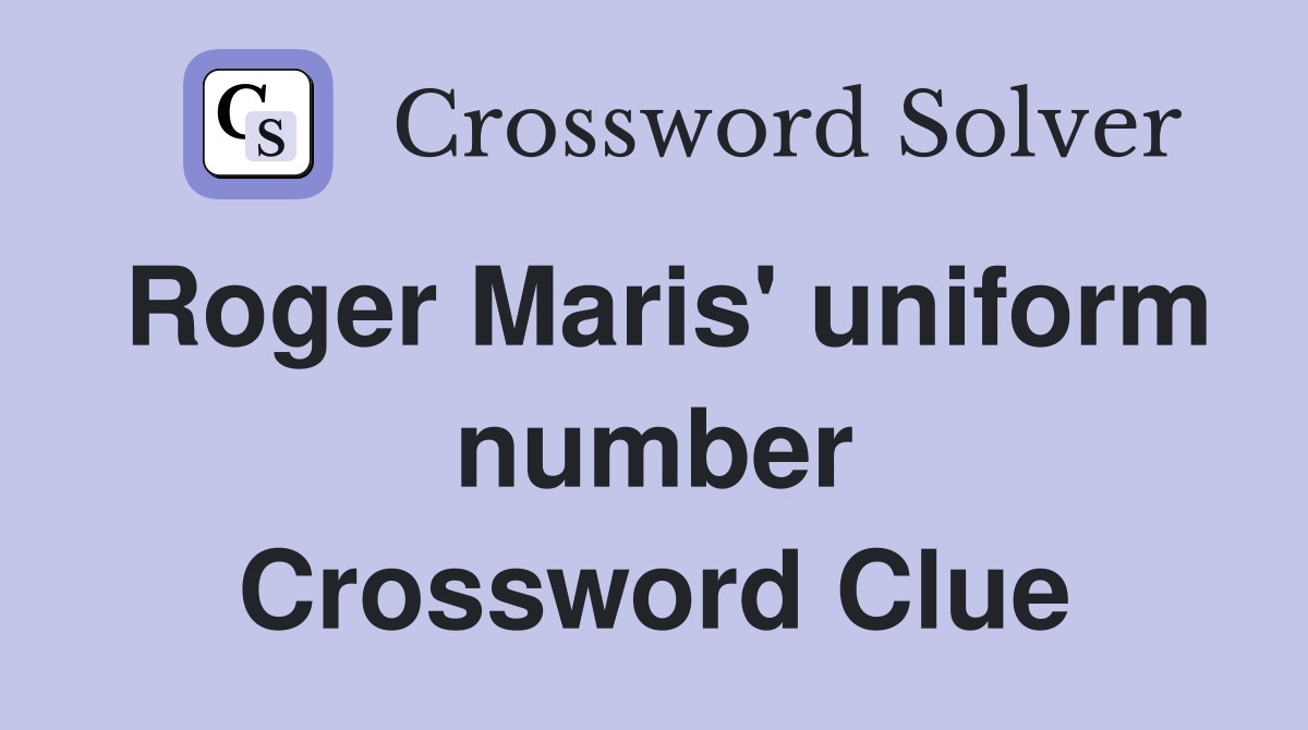 Roger Maris' uniform number Crossword Clue