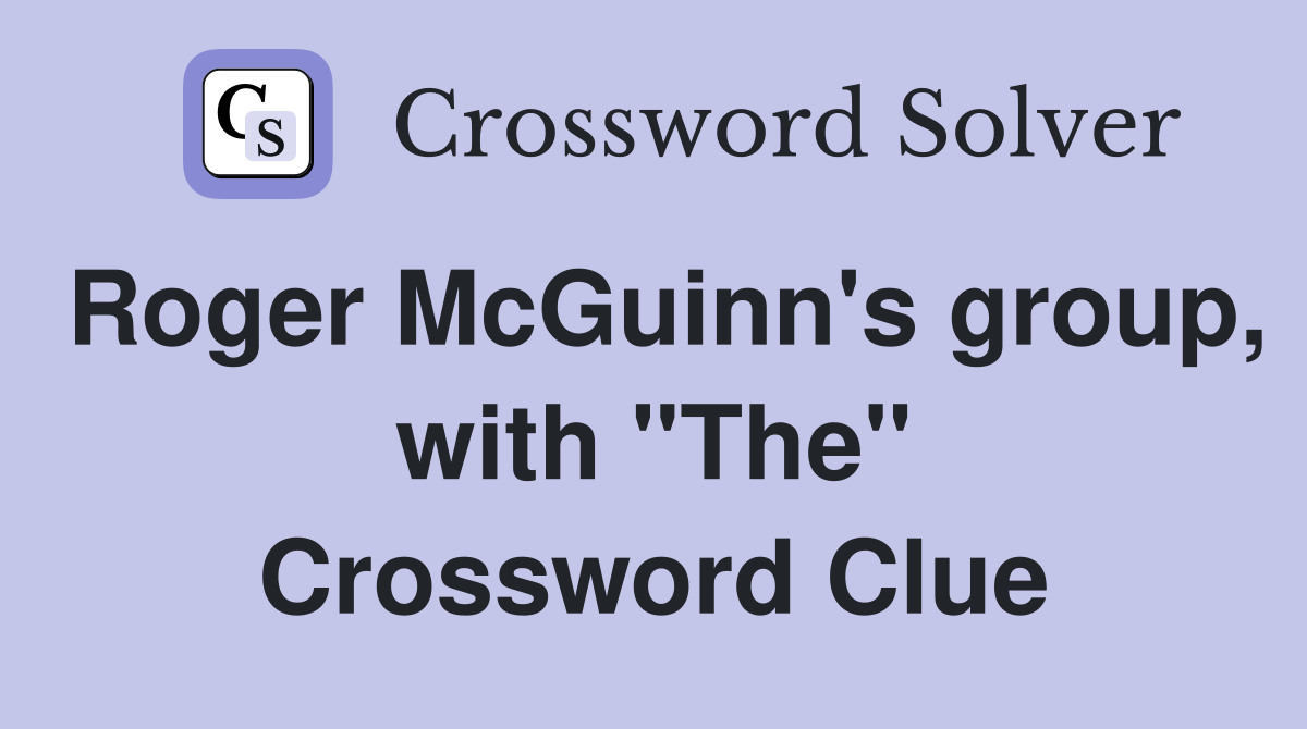 Roger McGuinn's group, with "The" Crossword Clue