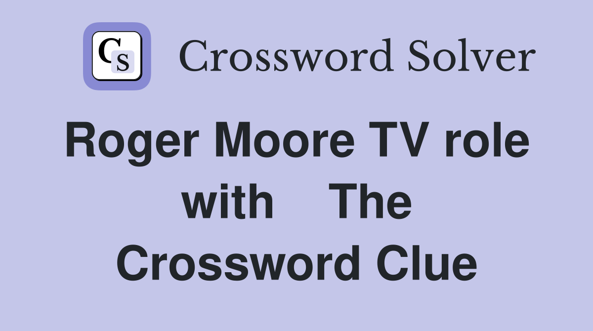 Roger Moore TV role  with    The Crossword Clue