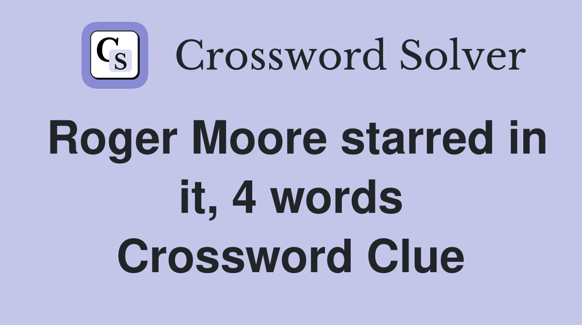 Roger Moore starred in it, 4 words Crossword Clue