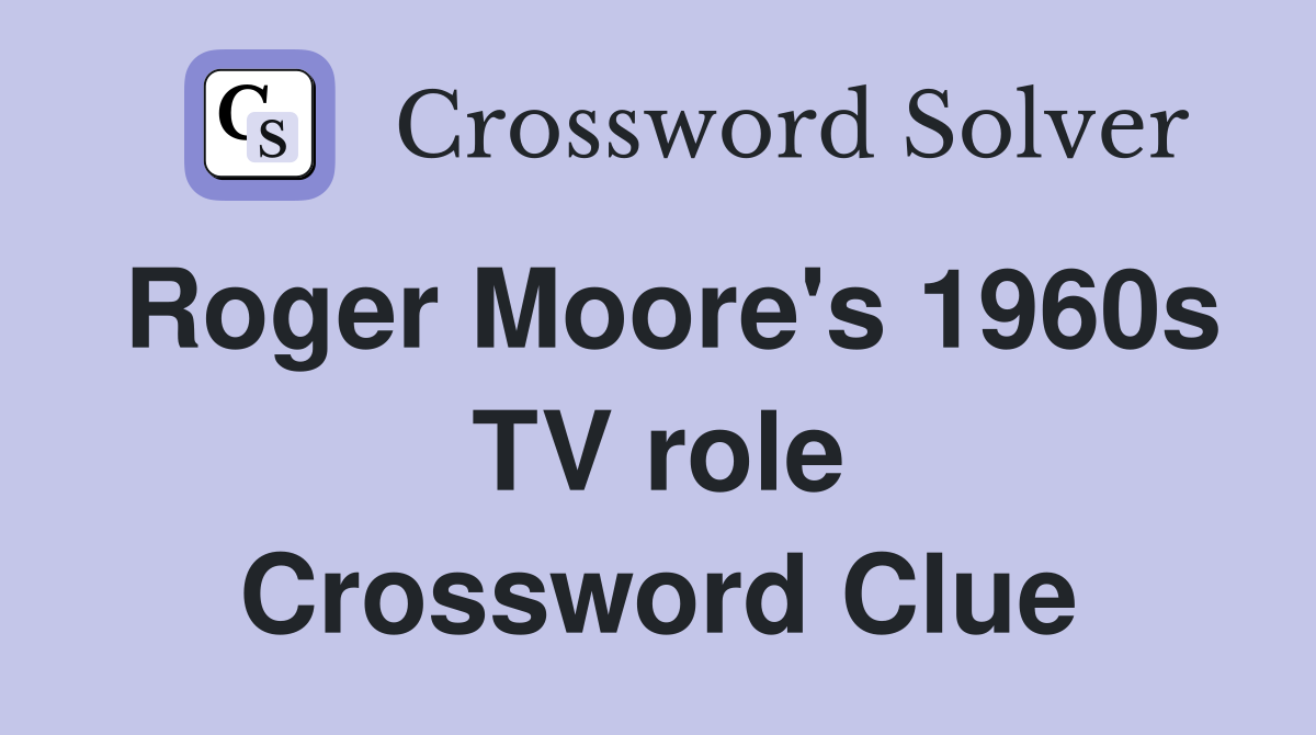 Roger Moore's 1960s TV role Crossword Clue