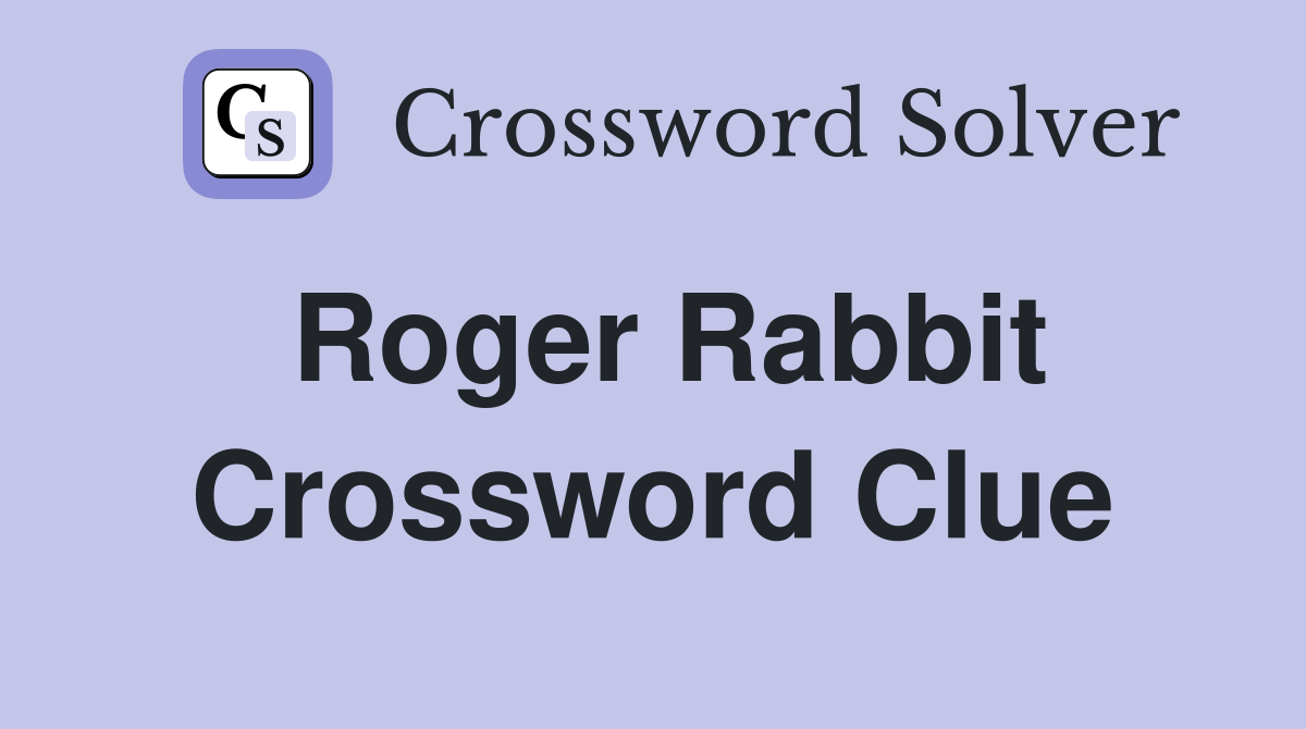 Roger Rabbit Crossword Clue